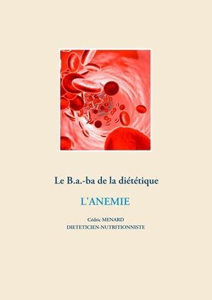 LE B.A.-BA DIÉTÉTIQUE POUR L'ANÉMIE | 9782322203918 | MENARD, CEDRIC