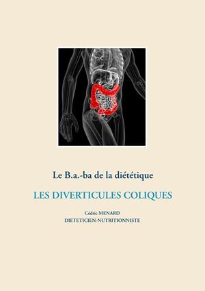 LE B.A.-BA. DIÉTÉTIQUE POUR LES DIVERTICULES COLIQUES | 9782322203307 | MENARD, CEDRIC