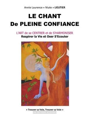 LE CHANT DE PLEINE CONFIANCE | 9782322184033 | LIEUTIER, ANNIE LAURENCE "NIUTE"