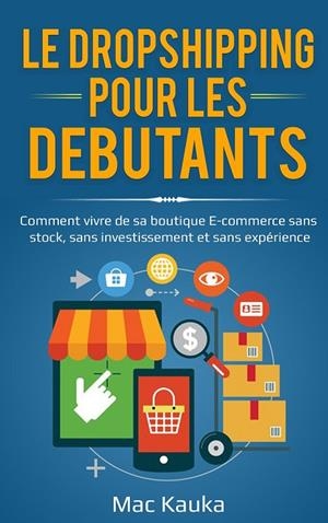 LE DROPSHIPPING POUR LES DÉBUTANTS | 9782322193264 | KAUKA, MAC