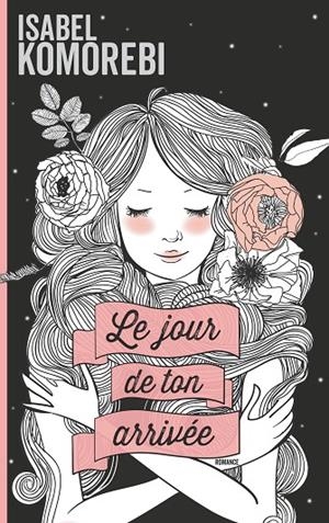 LE JOUR DE TON ARRIVÉE | 9782322189212 | KOMOREBI, ISABEL