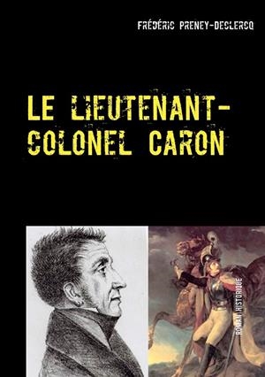 LE LIEUTENANT-COLONEL CARON | 9782322037995 | PRENEY-DECLERCQ, FREDERIC