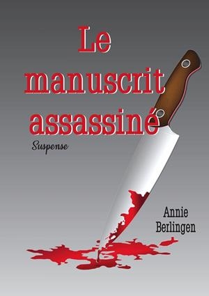 LE MANUSCRIT ASSASSINÉ | 9782322204694 | BERLINGEN, ANNIE