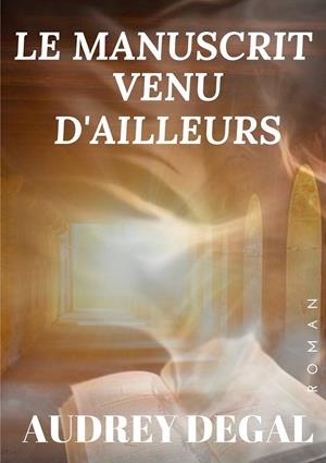 LE MANUSCRIT VENU D'AILLEURS | 9782322184804 | DEGAL, AUDREY