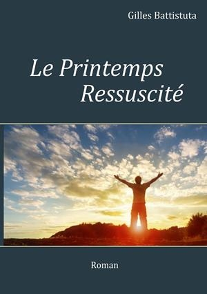 LE PRINTEMPS RESSUSCITÉ | 9782322191529 | BATTISTUTA, GILLES
