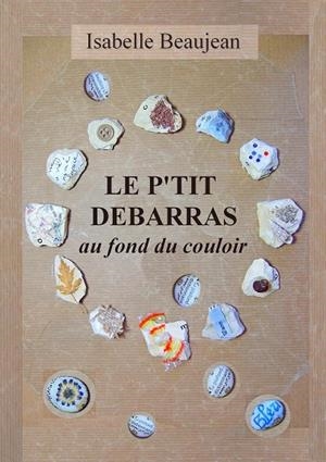LE P'TIT DÉBARRAS AU FOND DU COULOIR | 9782322223800 | BEAUJEAN, ISABELLE