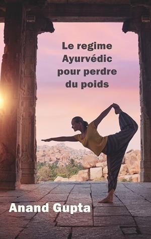 LE REGIME AYURVÉDIC POUR PERDRE DU POIDS | 9782322119516 | GUPTA, ANAND