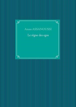 LE RÈGNE DES EGOS | 9782322203628 | ASSANOUSSI, ANASS