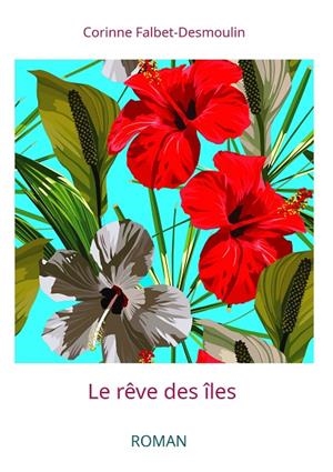 LE RÊVE DES ÎLES | 9782322186877 | FALBET-DESMOULIN, CORINNE
