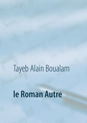 LE ROMAN AUTRE | 9782322203178 | BOUALAM, TAYEB ALAIN
