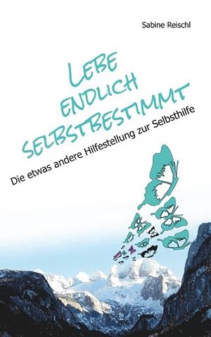 LEBE ENDLICH SELBSTBESTIMMT | 9783739244099 | REISCHL, SABINE