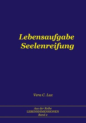 LEBENSAUFGABE SEELENREIFUNG | 9783750414051 | LUX, VERA C.