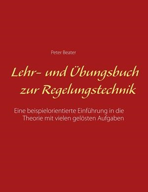 LEHR- UND ÜBUNGSBUCH ZUR REGELUNGSTECHNIK | 9783744821803 | BEATER, PETER