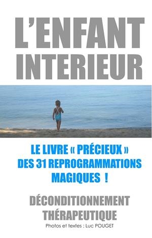 ENFANT INTÉRIEUR, LE LIVRE "PRÉCIEUX" DES 31 REPROGRAMMATIONS MAGIQUES !, L' | 9782322091164 | POUGET, LUC