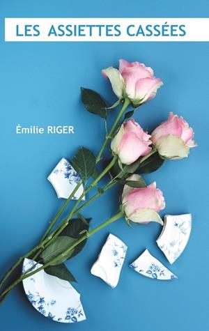ASSIETTES CASSÉES, LES | 9782322205738 | RIGER, EMILIE