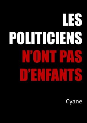 POLITICIENS N'ONT PAS D'ENFANTS, LES | 9782322095858 | CYANE