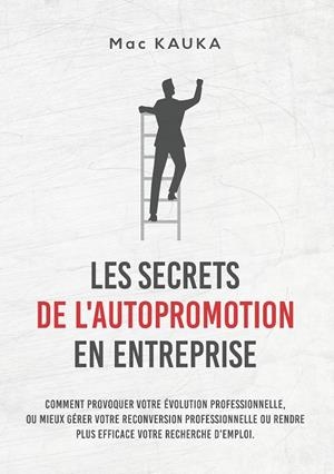SECRETS DE L'AUTOPROMOTION EN ENTREPRISE, LES | 9782322201587 | KAUKA, MAC