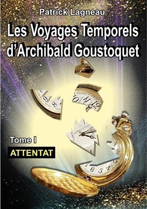VOYAGES D'ARCHIBALD GOUSTOQUET - TOME I, LES | 9782322190287 | LAGNEAU, PATRICK