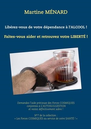 LIBÉREZ-VOUS DE VOTRE DÉPENDANCE À L'ALCOOL ! | 9782322102679 | MENARD, MARTINE