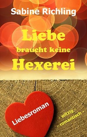 LIEBE BRAUCHT KEINE HEXEREI | 9783750408944 | RICHLING, SABINE