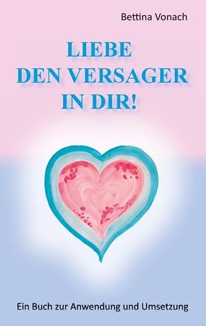 LIEBE DEN VERSAGER IN DIR! | 9783732288878 | VONACH, BETTINA