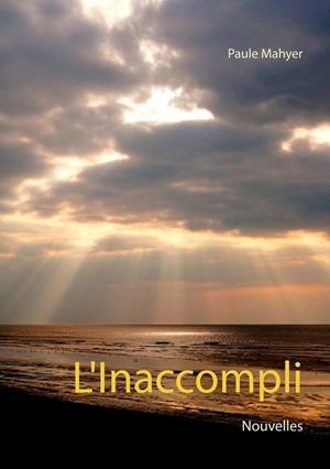 INACCOMPLI, L' | 9782322210787 | MAHYER, PAULE