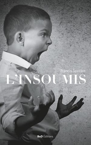 INSOUMIS, L' | 9782322146833 | SPECTRE, FRANCIS