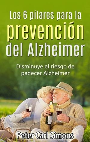 LOS 6 PILARES PARA LA PREVENCIÓN DEL ALZHEIMER | 9788413267524 | SIMONS, PETER CARL
