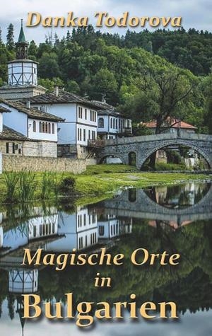 MAGISCHE ORTE IN BULGARIEN | 9783749484591 | TODOROVA, DANKA