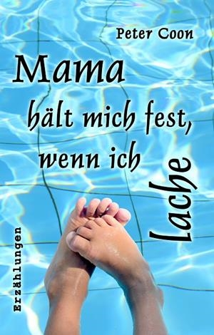 MAMA HÄLT MICH FEST, WENN ICH LACHE | 9783750401723 | COON, PETER