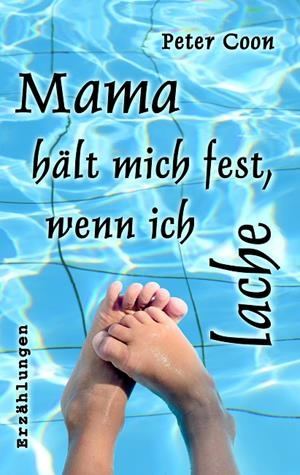 MAMA HÄLT MICH FEST, WENN ICH LACHE | 9783750401730 | COON, PETER