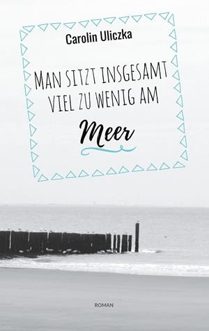 MAN SITZT INSGESAMT VIEL ZU WENIG AM MEER | 9783746018478 | ULICZKA, CAROLIN