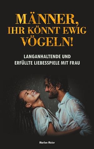 MÄNNER, IHR KÖNNT EWIG VÖGELN! | 9783750442030 | MEIER, MARLON