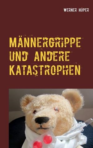 MÄNNERGRIPPE UND ANDERE KATASTROPHEN | 9783732295555 | HUPER, WERNER