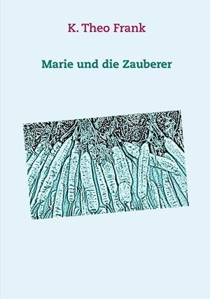 MARIE UND DIE ZAUBERER | 9783750440579 | FRANK, K. THEO