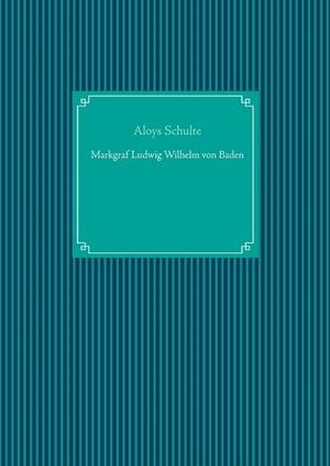 MARKGRAF LUDWIG WILHELM VON BADEN | 9783750401402 | SCHULTE, ALOYS