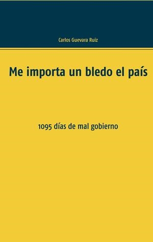 ME IMPORTA UN BLEDO EL PAÍS | 9788413262451 | GUEVARA RUIZ, CARLOS