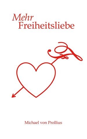 MEHR FREIHEITSLIEBE | 9783749471829 | VON PROLLIUS, MICHAEL