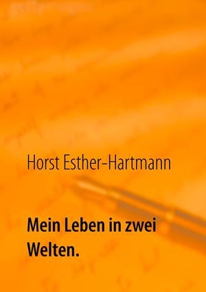 MEIN LEBEN IN ZWEI WELTEN | 9783744817936 | ESTHER-HARTMANN, HORST