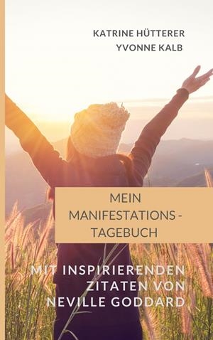 MEIN MANIFESTATIONS-TAGEBUCH | 9783750432611 | HUTTERER, KATRINE / KALB, YVONNE