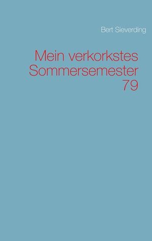 MEIN VERKORKSTES SOMMERSEMESTER 79 | 9783739241395 | SIEVERDING, BERT