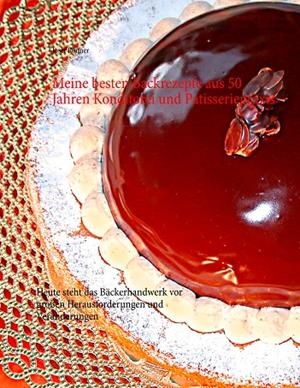 MEINE BESTEN BACKREZEPTE AUS 50 JAHREN KONDITOREI UND PATISSERIEPRAXIS | 9783750411074 | RONNER, JOSEF