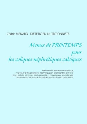 MENUS DE PRINTEMPS POUR LES COLIQUES NÉPHRÉTIQUES CALCIQUES | 9782322082315 | MENARD, CEDRIC