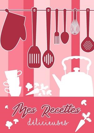 MES RECETTES DELICIEUSES: CAHIER DE RECETTES - LIV | 9782322138227 | VREMONT, LAYLA