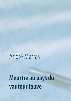 MEURTRE AU PAYS DU VAUTOUR FAUVE | 9782322077847 | MARRAS, ANDRE