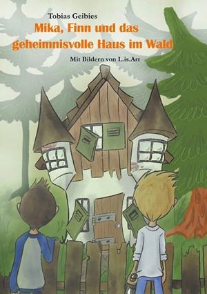 MIKA, FINN UND DAS GEHEIMNISVOLLE HAUS IM WALD | 9783749486533 | GEIBIES, TOBIAS