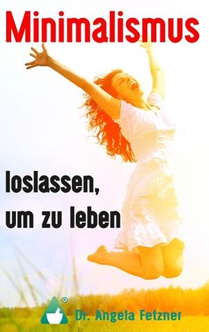 MINIMALISMUS - LOSLASSEN, UM ZU LEBEN | 9783743189348 | FETZNER, ANGELA