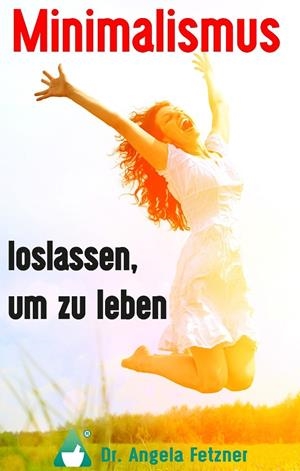 MINIMALISMUS - LOSLASSEN, UM ZU LEBEN | 9783743111745 | FETZNER, ANGELA