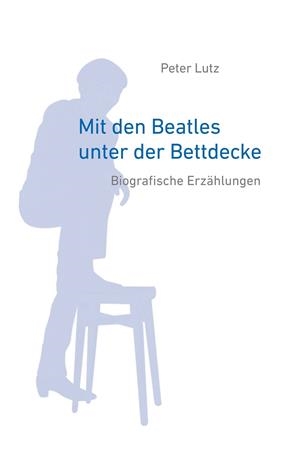 MIT DEN BEATLES UNTER DER BETTDECKE | 9783750428263 | LUTZ, PETER