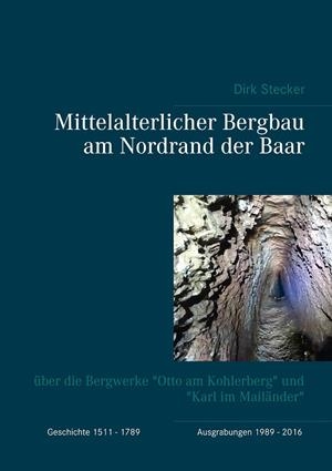MITTELALTERLICHER BERGBAU AM NORDRAND DER BAAR | 9783750422957 | STECKER, DIRK